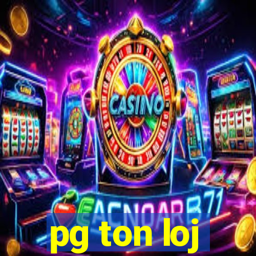 pg ton loj